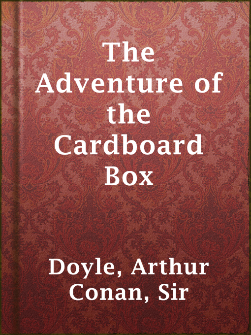 Title details for The Adventure of the Cardboard Box by Sir Arthur Conan Doyle - Wait list